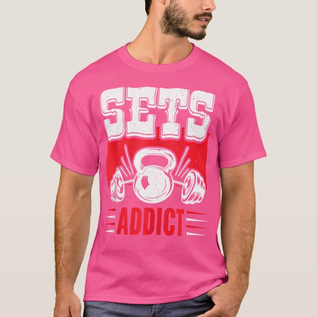 Sets Addict Workout Weightlifting Lover T-Shirt (Front)