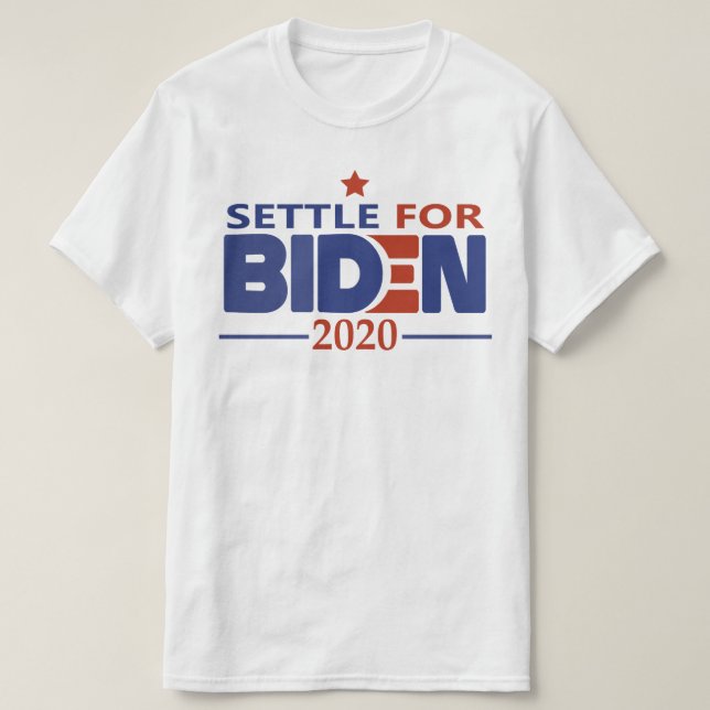 Settle for Biden 2020 T-Shirt (Design Front)