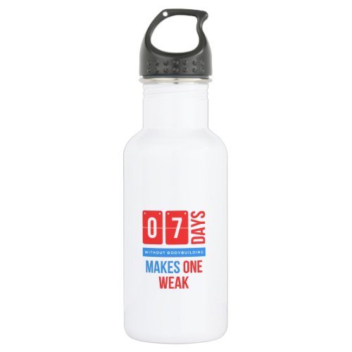Seven days without bodybuilding makes one weak stainless steel water bottle