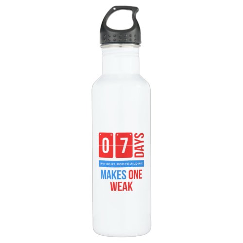 Seven days without bodybuilding makes one weak stainless steel water bottle