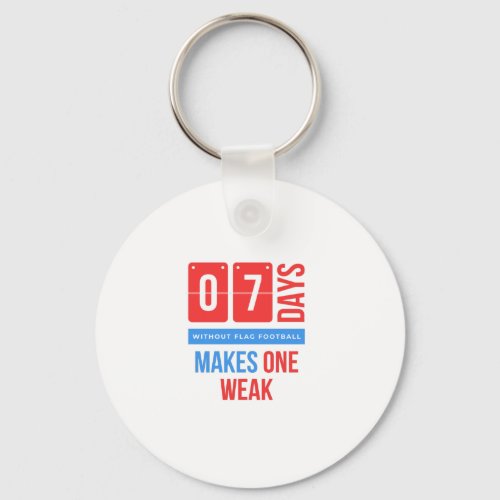 Seven days without flag football makes one weakpn keychain