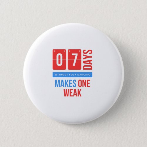 Seven days without folk dancing makes one weak button