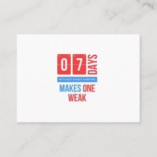 Seven days without ghost hunting makes one weak.pn calling card