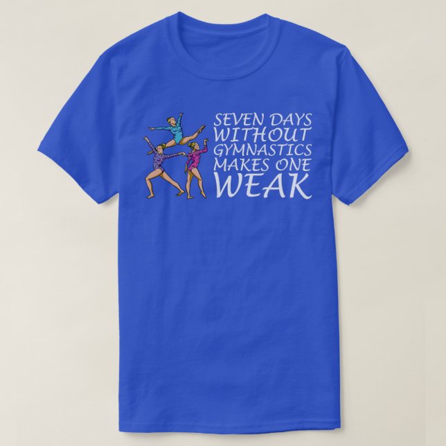 SEVEN DAYS WITHOUT GYMNASTICS Gifts T-Shirt (Design Front)