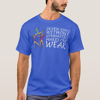 SEVEN DAYS WITHOUT GYMNASTICS Gifts T-Shirt