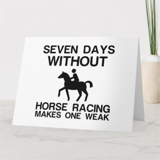 SEVEN DAYS WITHOUT HORSE RACING MAKES ONE WEAK CARD