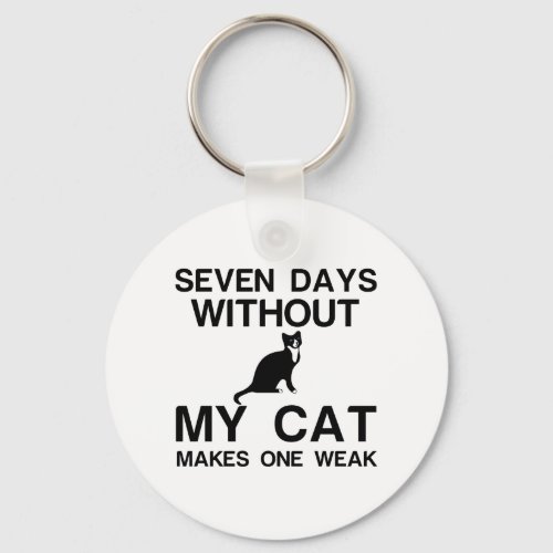 SEVEN DAYS WITHOUT MY CAT MAKES ONE WEAK KEYCHAIN