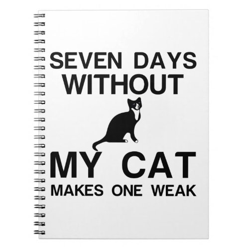 SEVEN DAYS WITHOUT MY CAT MAKES ONE WEAK NOTEBOOK