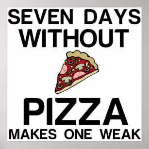 SEVEN DAYS WITHOUT PIZZA MAKES ONE WEAK POSTER