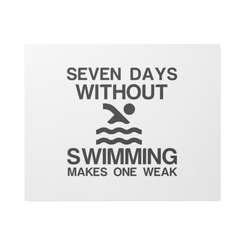 SEVEN DAYS WITHOUT SWIMMING MAKES ONE WEAK GALLERY WRAP