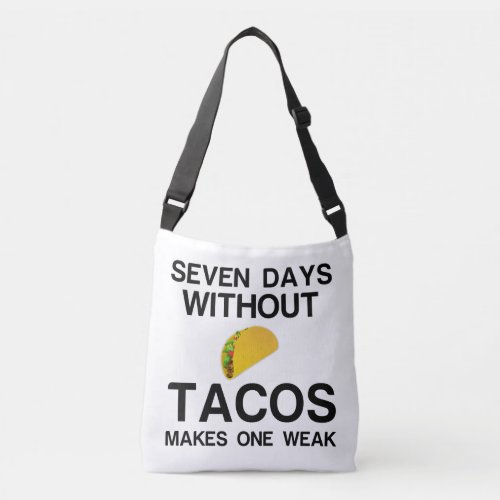 SEVEN DAYS WITHOUT TACOS MAKES ONE WEAK CROSSBODY BAG