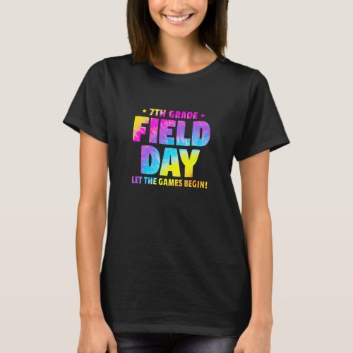 Seventh Grade Field Day Let The Games Begin Tie Dy T_Shirt