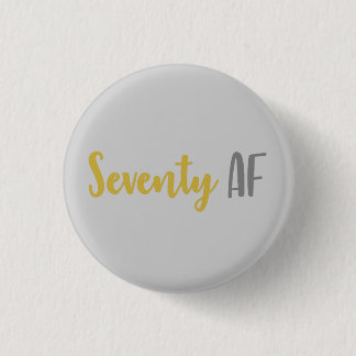 Seventy AF Funny 70th Birthday Gift Button