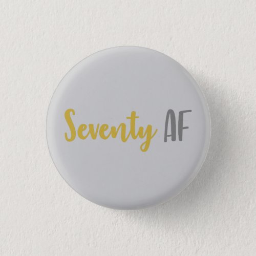 Seventy AF Funny 70th Birthday Gift Button