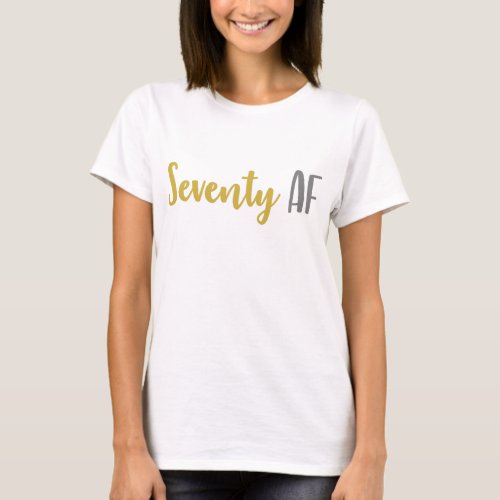 Seventy AF Funny 70th Birthday Gift Idea T_Shirt
