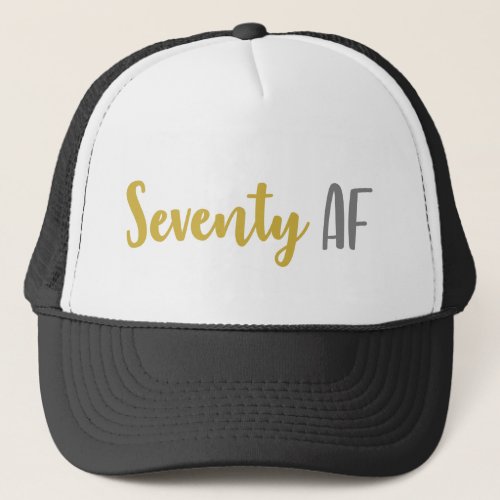 Seventy AF Funny 70th Birthday Gift Trucker Hat
