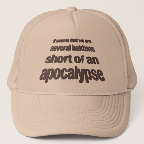 Several Baktuns Short of an Apocalypse Trucker Hat