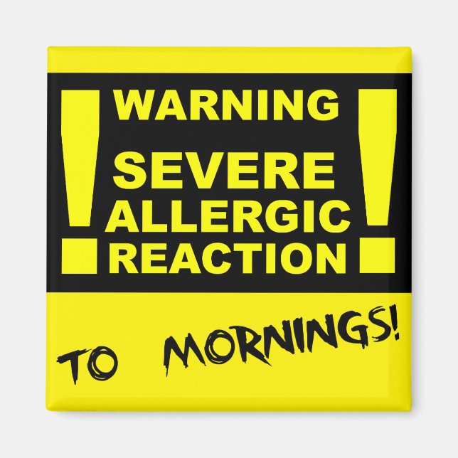 Severe Allergic Reaction To Mornings Funny Magnet (Front)