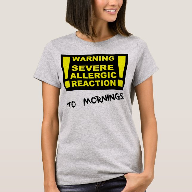 Severe Allergic Reaction To Mornings Funny T-Shirt (Front)