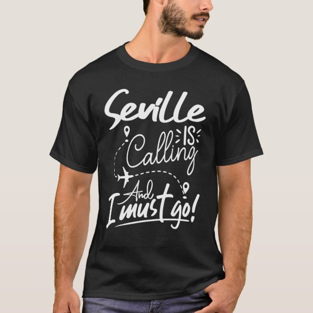 Seville Is Calling and I Must Go  Spain Travel T-Shirt (Front)