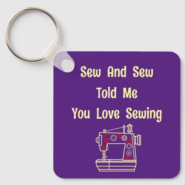 Sew And Sew Told Me You Love Sewing  Keychain (Front)