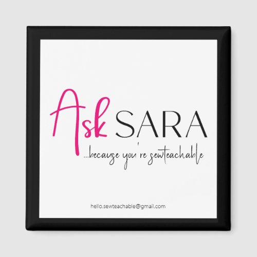 Sew Ask Sara with Black Border Square Magnet