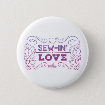 Sew-in Love Button by AnitaGoodesign at Zazzle
