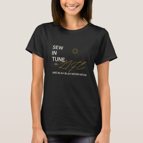Sew in Tune with Life and Blah Blah Meow Meow Sewi T_Shirt