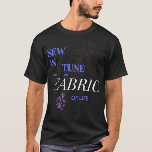 Sew in Tune with the Fabric of Life Sewing T_Shirt