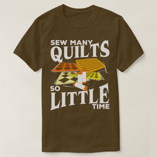Sew Many Quilts So Little Time  Lover Gift T-Shirt (Design Front)