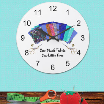 Sew Much Fabric Quilter's Large Clock by ClockORama at Zazzle