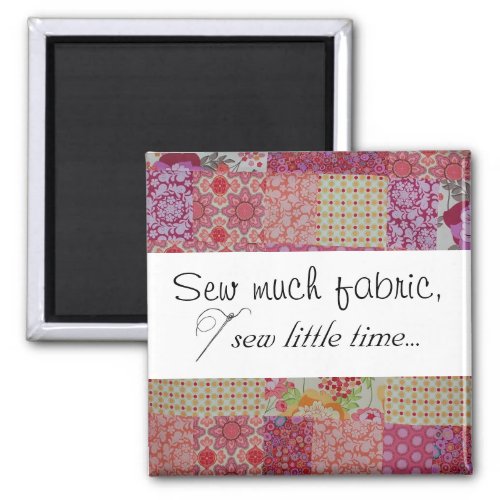 Sew much fabric sew little time magnet