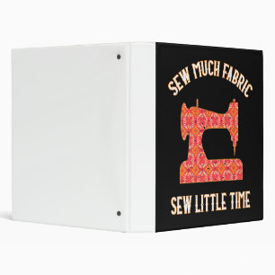 Sew Much Fabric Sew Little Time Quilting Lovers 3 Ring Binder