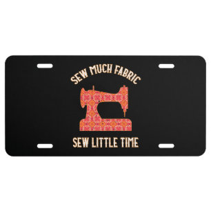 Sew Much Fabric Sew Little Time Quilting Lovers License Plate
