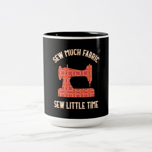 Sew Much Fabric Sew Little Time  Quilting Lovers Two_Tone Coffee Mug
