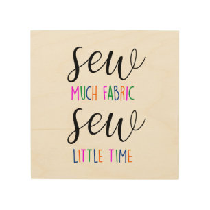 Sew much fabric sew little time sewing pun funny wood wall art