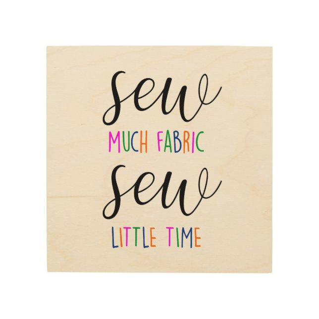 Sew much fabric sew little time sewing pun funny wood wall art (Front)