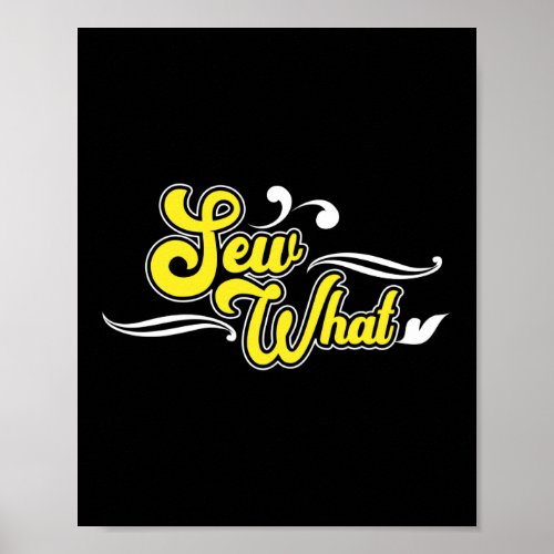 Sew What Pun Sewing Quilting Crocheting Poster