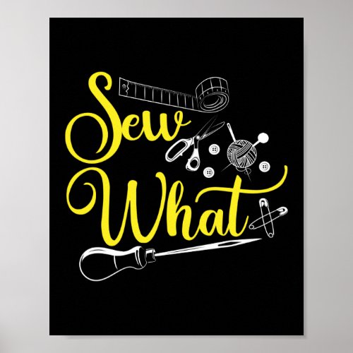 Sew What Pun Sewing Quilting Crocheting Poster