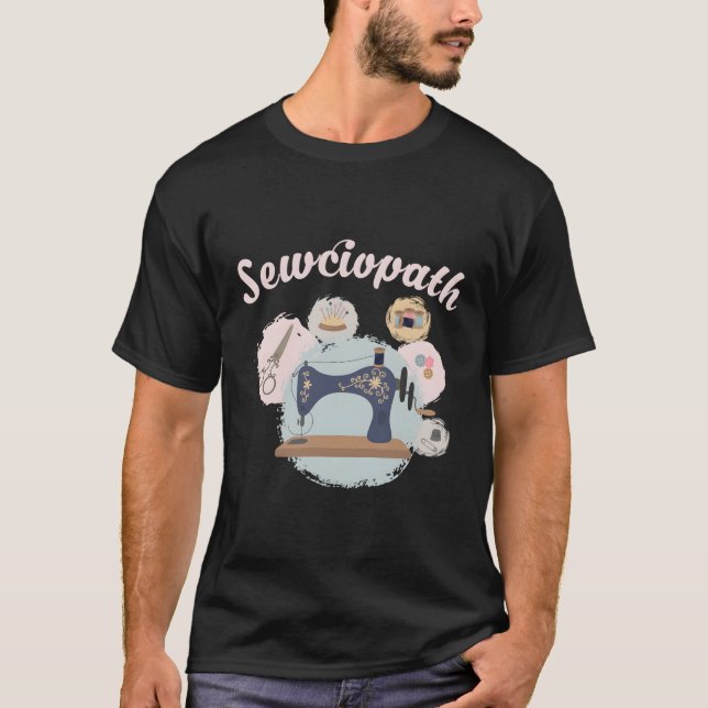 Sewciopath Sewing Machine Quilting Funny Hobby Sew T-Shirt (Front)