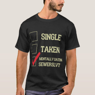 Sewerslvt Mentally Dating T-Shirt