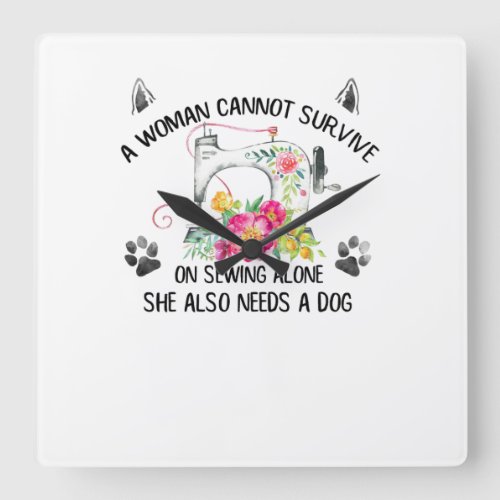 Sewing  A Woman Cannot Survive On Sewing Alone Square Wall Clock