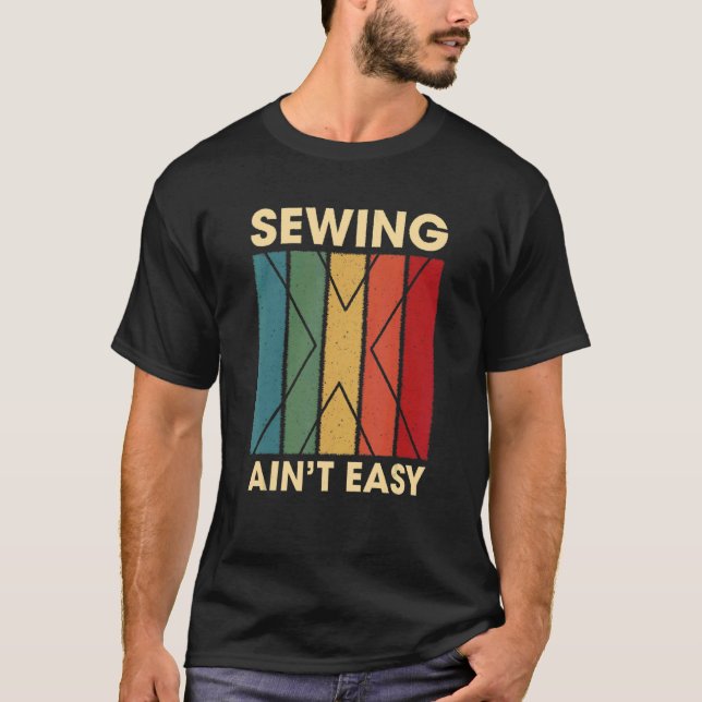 Sewing Ain't Easy  Hobby Humor Pastime Quilting Sa T-Shirt (Front)