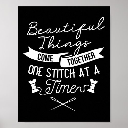 Sewing Beautiful Things Come Together One Stitch Poster