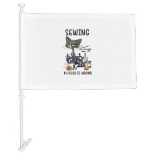 Sewing Because Murder Is Wrong Funny Cat Car Flag