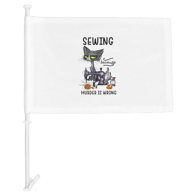 Sewing Because Murder Is Wrong Funny Cat  Car Flag (Front)