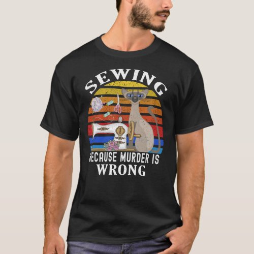 Sewing Because Murder Is Wrong Funny Cat Sewing Cl T_Shirt