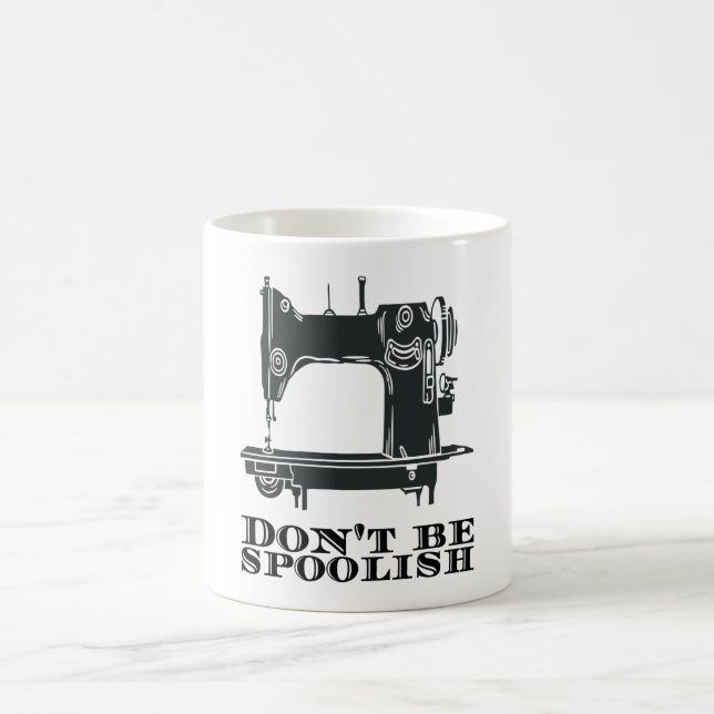 Sewing - Don't Be Spoolish Coffee Mug (Center)