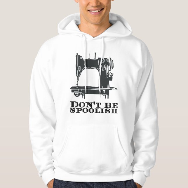 Sewing - Don't Be Spoolish Hoodie (Front)