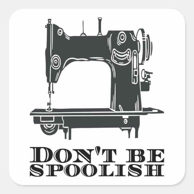 Sewing - Don't Be Spoolish Square Sticker (Front)
